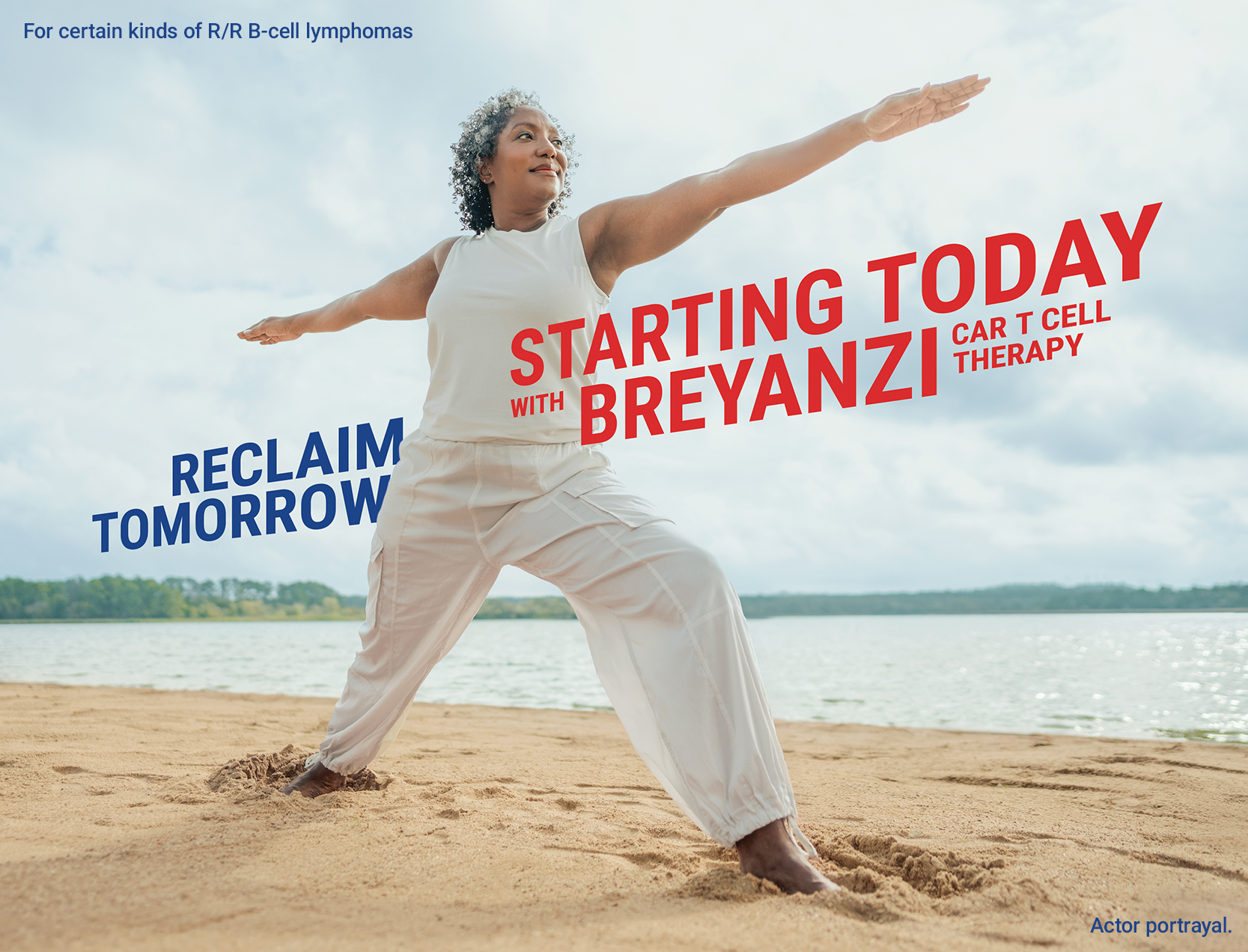 For certain kinds of B-cell lymphomas, you can reclaim tomorrow starting today with Breyanzi CAR-T celltherapy. A person performing the warrior two yoga pose on a beach.